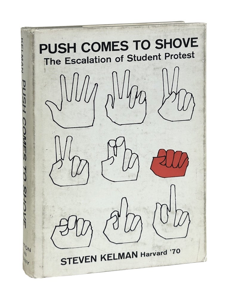 Item #HARV008 Push Comes to Shove, the Escalation of Student Protest. Steven Kelman.