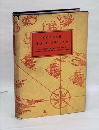 Item #JC091 Conrad to a Friend: 150 Selected Letters from Joseph Conrad to Richard Curle. Richard...