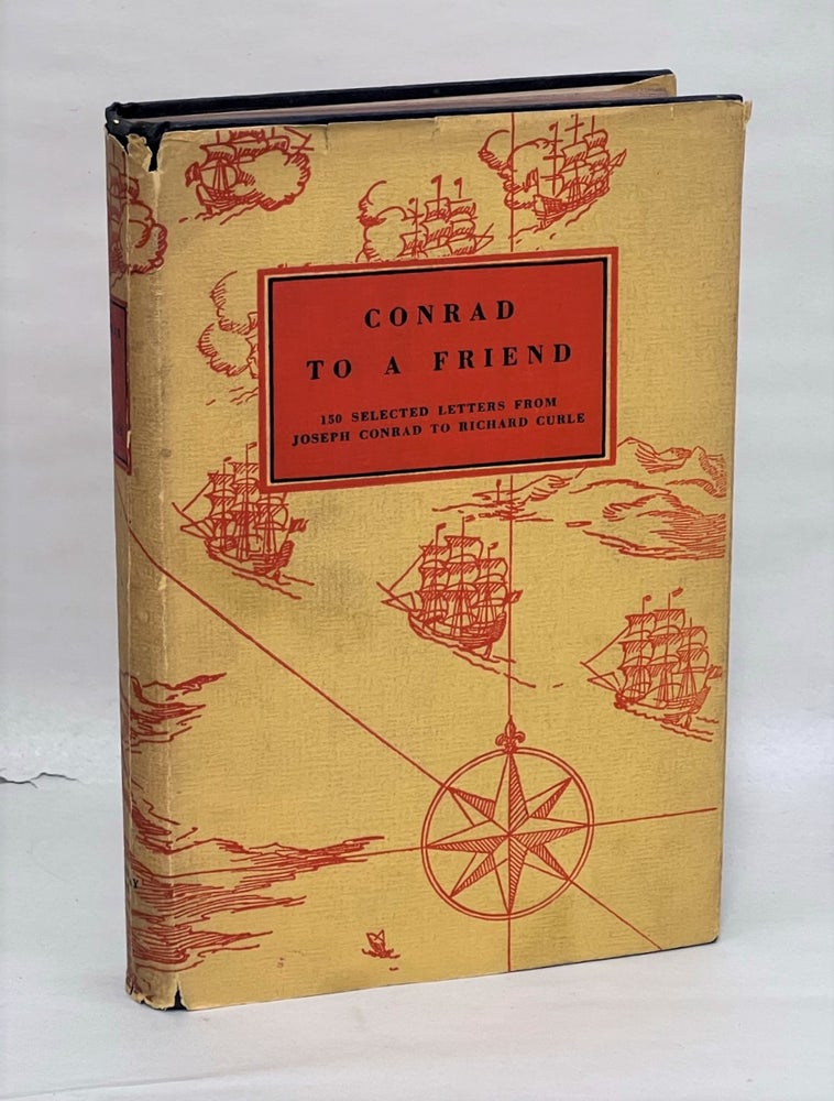 Item #JC091 Conrad to a Friend: 150 Selected Letters from Joseph Conrad to Richard Curle. Richard Curle, Joseph Conrad.