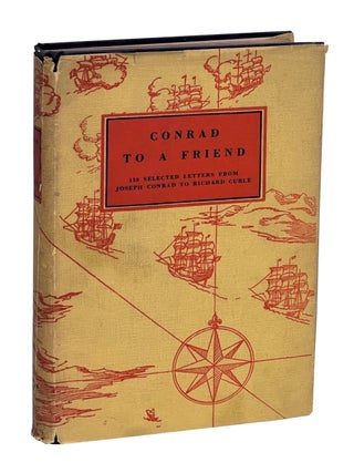 Conrad to a Friend: 150 Selected Letters from Joseph Conrad to Richard Curle. Richard Curle, Conrad.
