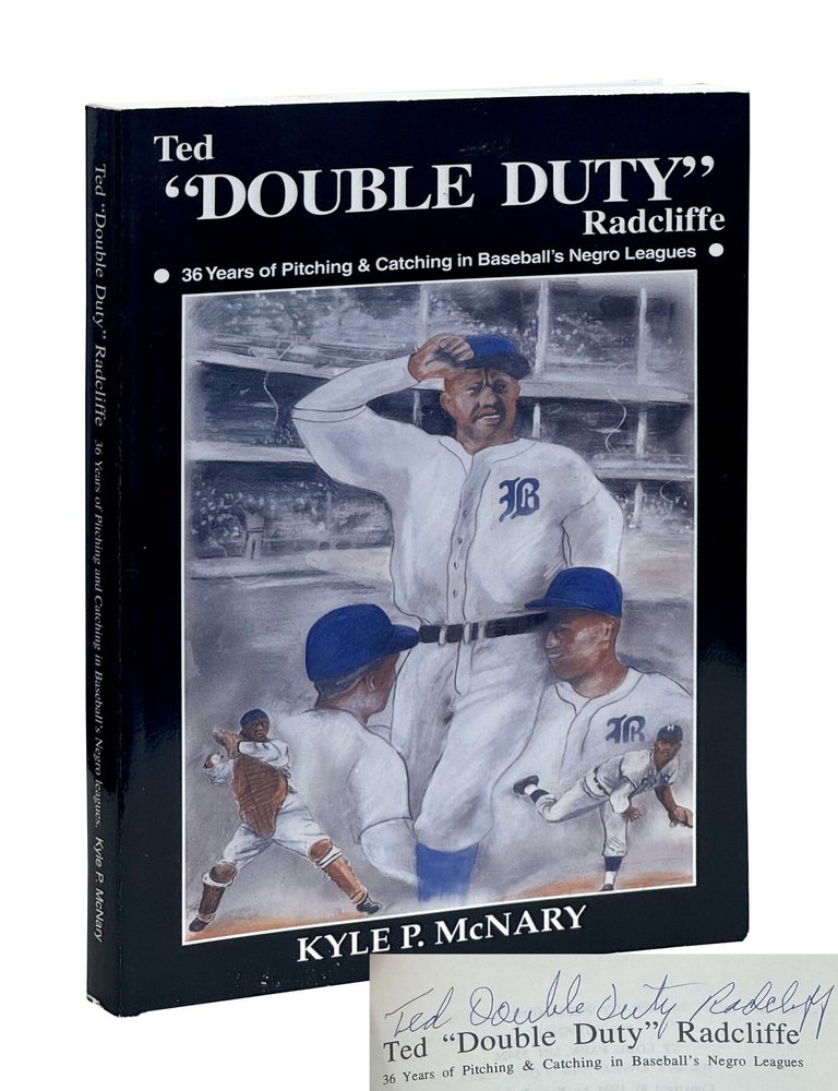 Item #KMTR001 Ted "Double Duty" Radcliffe, 36 Years of Pitching & Catching in Baseball's Negro Leagues. Kyle P. McNary.