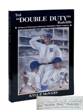 Ted "Double Duty" Radcliffe, 36 Years of Pitching & Catching in Baseball's. Kyle P. McNary.