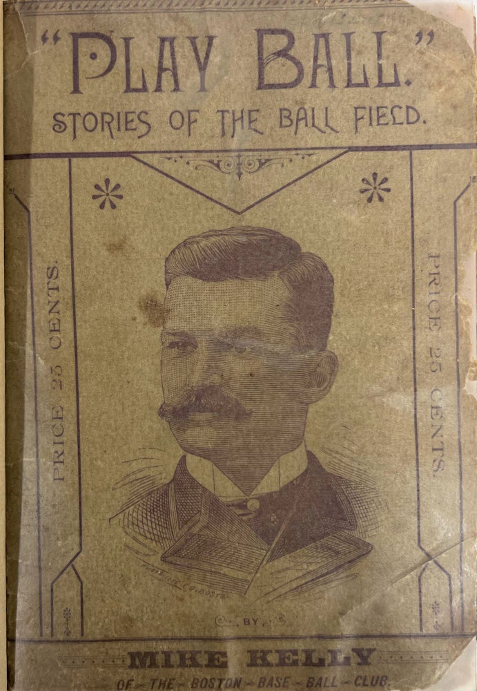 Item #MKK003 "Play Ball." Stories of the Diamond Field by Mike Kelly of the Boston Base Ball Club. Mike Kelly.