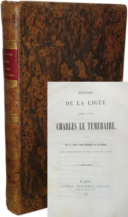 Item #MTB001 Histoire de la ligue formée contre Charles le Téméraire. Marie-Theodore De...