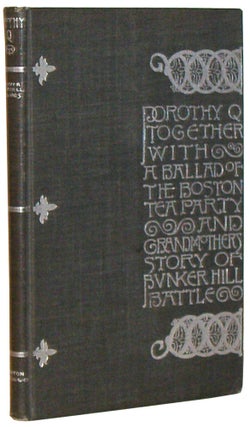 Item #OWH003 Dorothy Q, Together with A Ballad of the Boston Tea Party & Grandmother's Story of...
