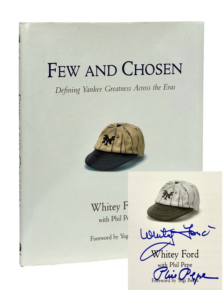 Item #WHF002 Few and Chosen: Defining Yankee Greatness Across the Eras. Whitey Ford, Phil Pepe.